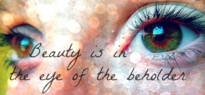 beauty in the eye of beholder